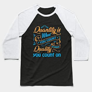 Quantity is what you count Baseball T-Shirt